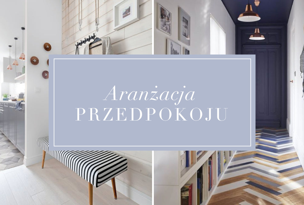 Pierwsze wrażenie, czyli aranżacja przedpokoju