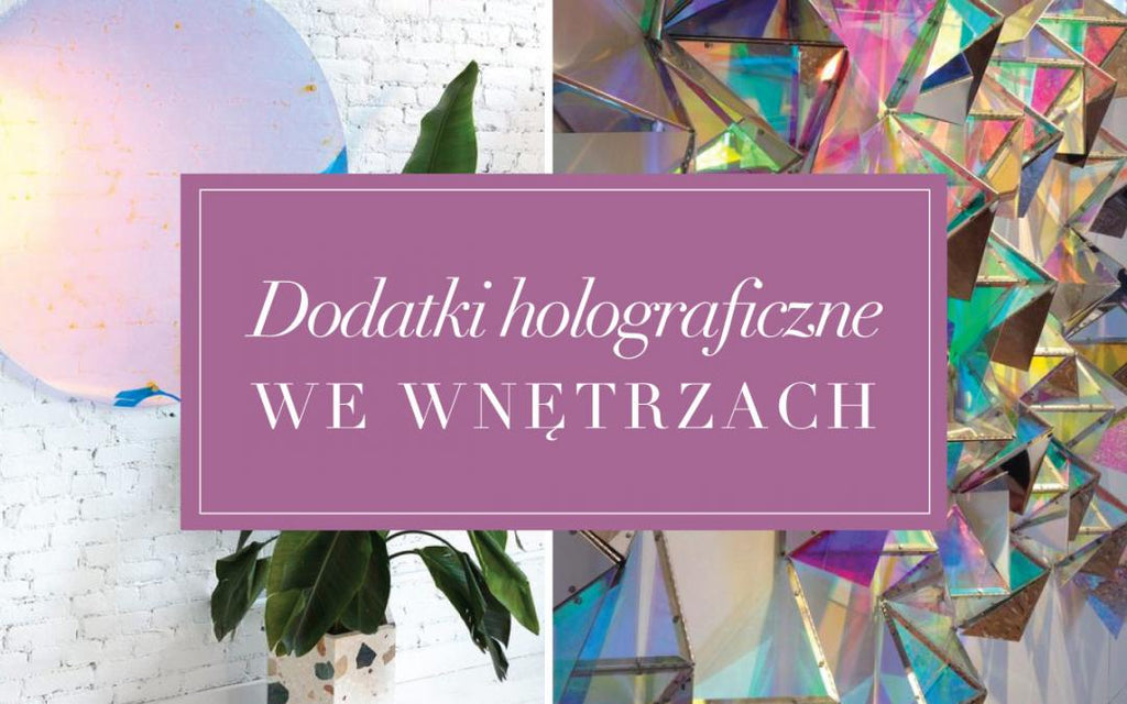Dodatki holograficzne we wnętrzach