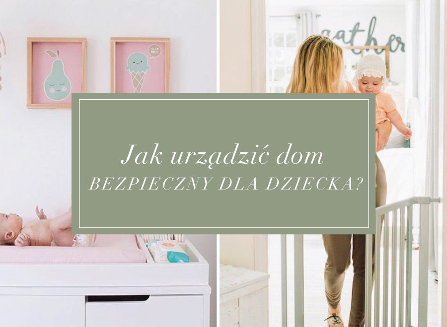 Jak dostosować dom, by był bezpieczny dla dziecka?