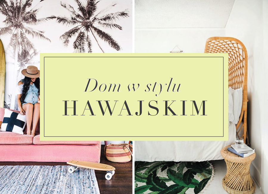 Słoneczne aloha, czyli dom w stylu hawajskim