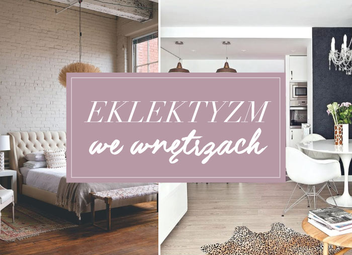 Odpowiedź na nasze czasy, czyli eklektyczne wnętrza