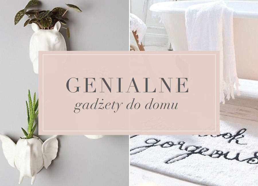 Siła drobiazgów, czyli gadżety do domu