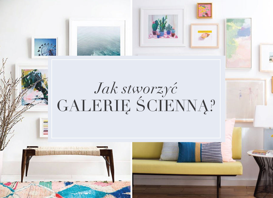Kreowanie przestrzeni, czyli jak stworzyć galerię ścienną