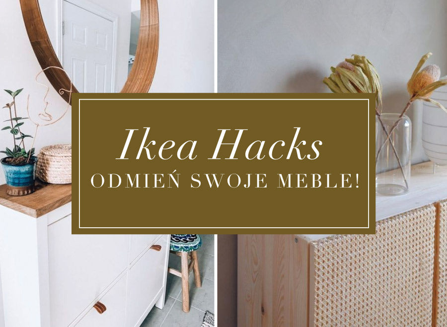 IKEA HACKS – Odmień swoje meble z sieciówki!