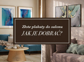 Złote plakaty do salonu – jak je dobrać?