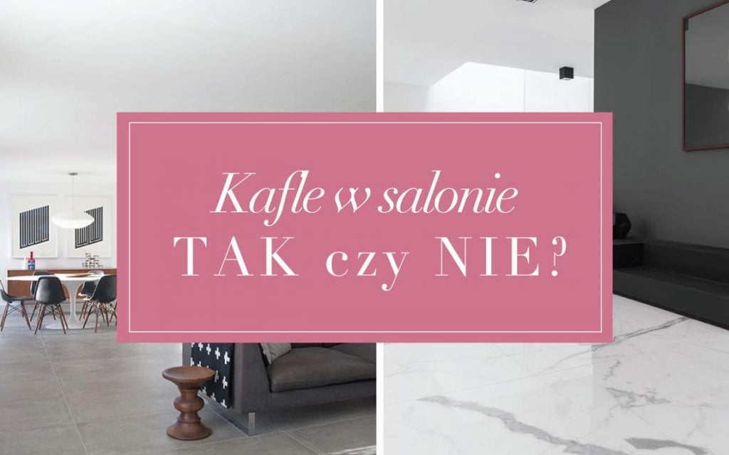Kafle podłogowe w salonie – TAK czy NIE?