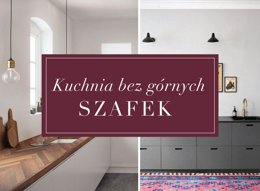 Kuchnia bez górnych szafek – inspiracje
