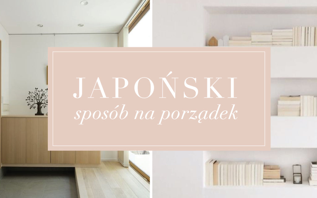 Japońska sztuka organizacji przestrzeni czyli metoda KonMari