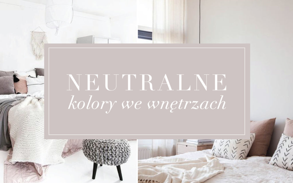 Neutralne wnętrze czyli kolorystyczny detoks.