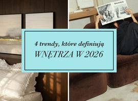 4 trendy wnętrzarskie, które właśnie przejmują 2026