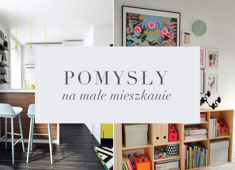 Małe jest piękne, czyli jak urządzić małe mieszkanie