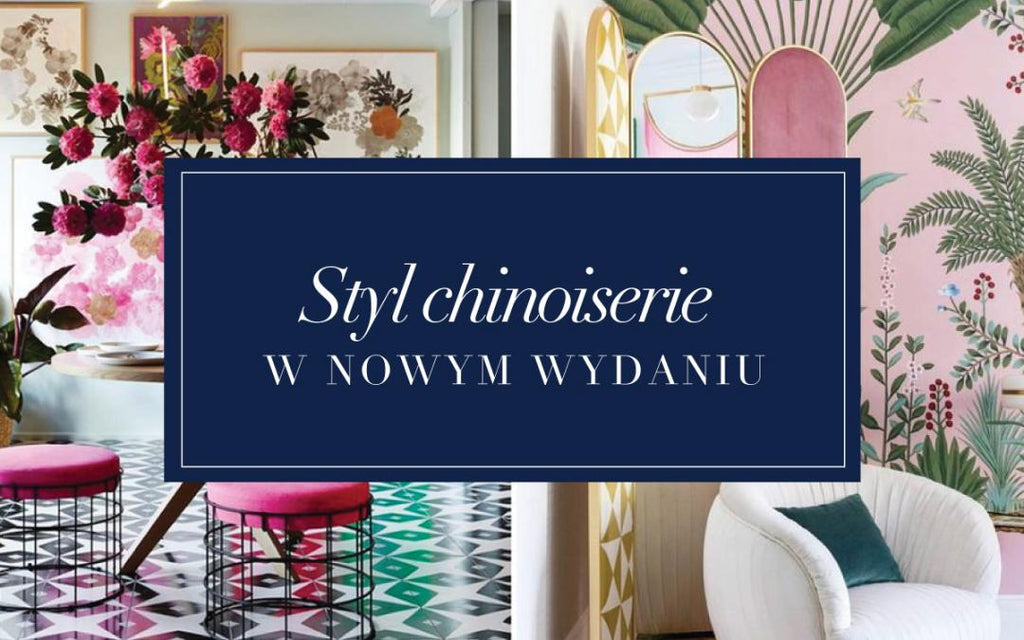 Zapomniany styl chinoiserie wraca na salony w nowej odsłonie