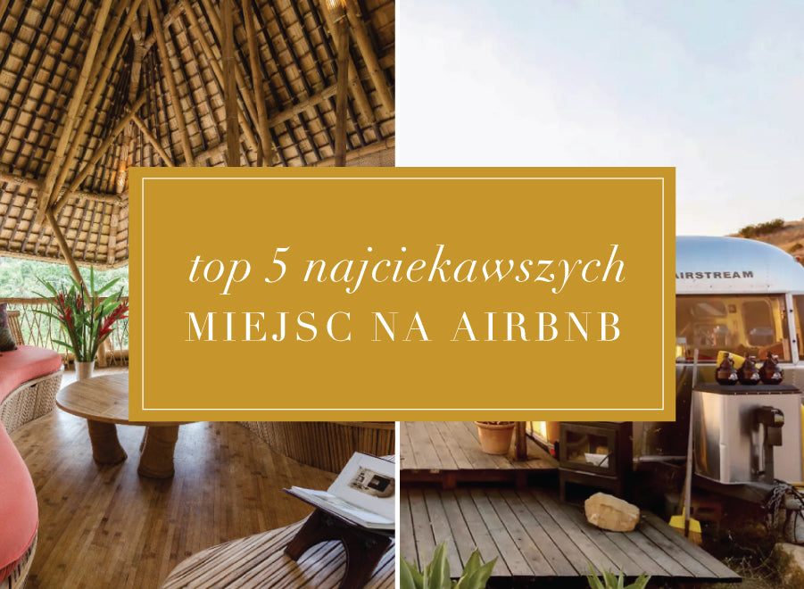Top 5 najciekawszych Airbnb z całego świata!