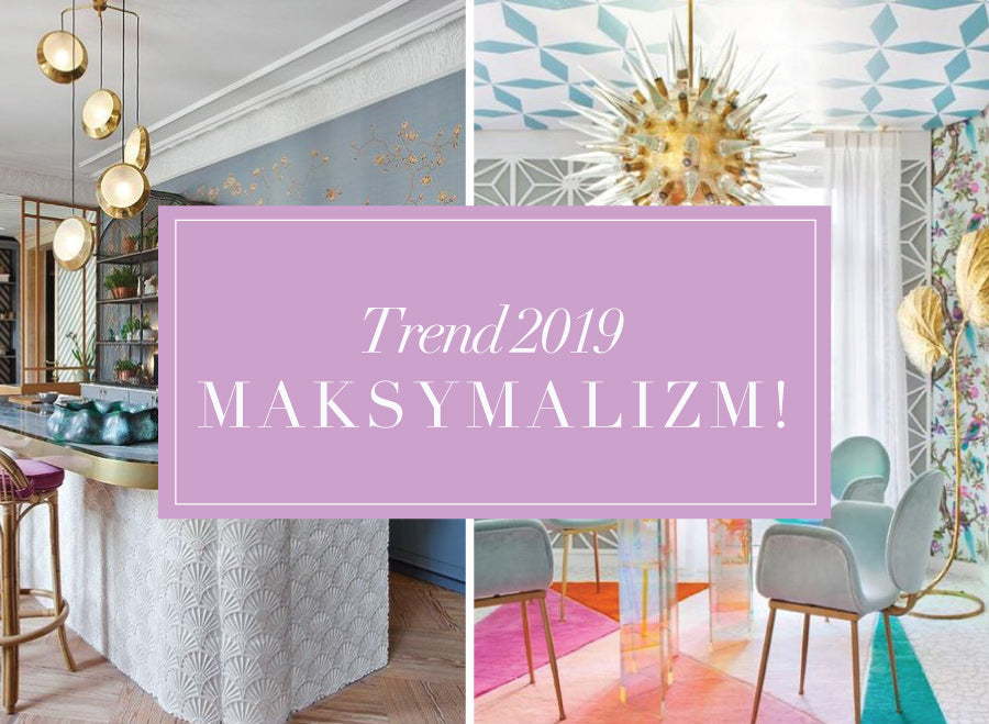 Nadchodzi zaskakujący trend 2019 – Maksymalizm!