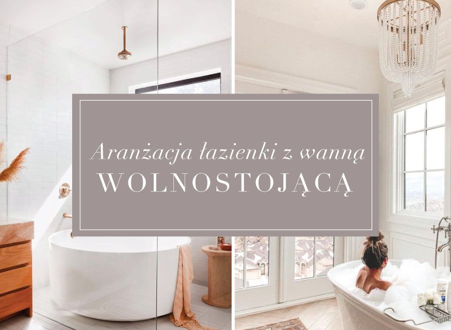 Aranżacja łazienki z wanną wolnostojącą