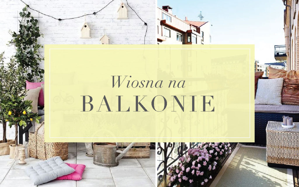 Wiosna, ach to Ty, czyli aranżacja balkonu w bloku