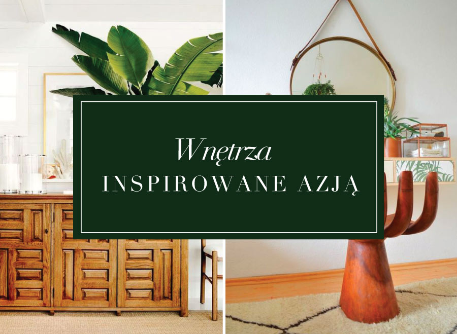 Wnętrza w stylu tropical, inspirowane Azją